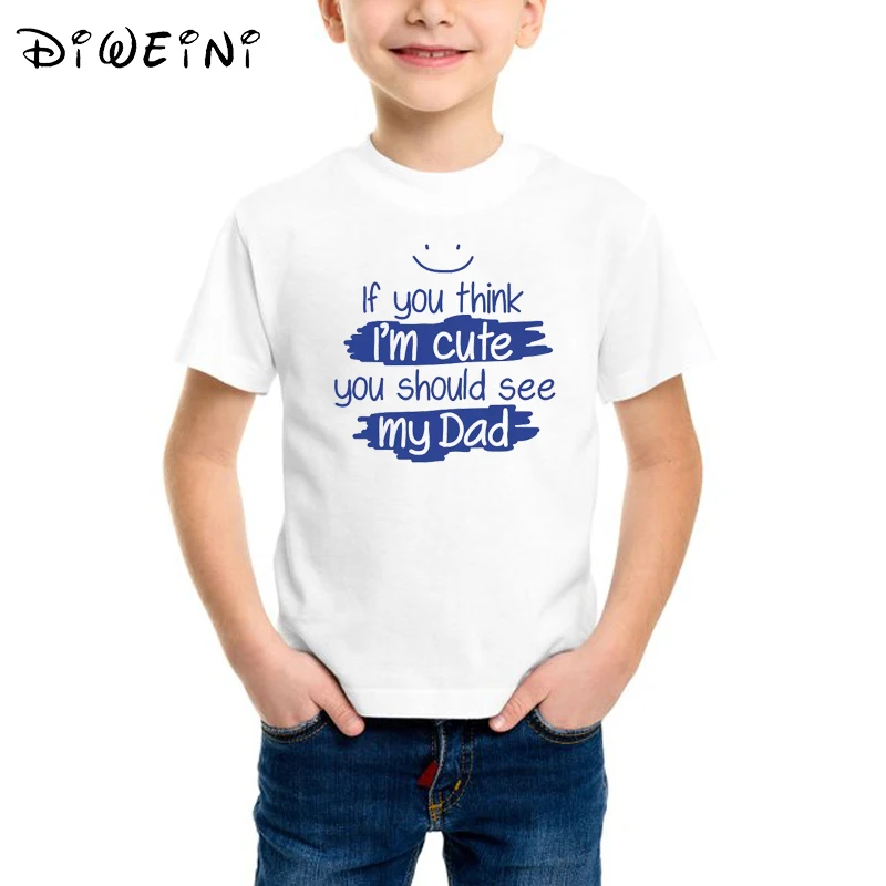 

Boys t shirt Letter printed white tshirt if you think im cute you should see my dad kids t shirt Boys baby family Toddler Tee