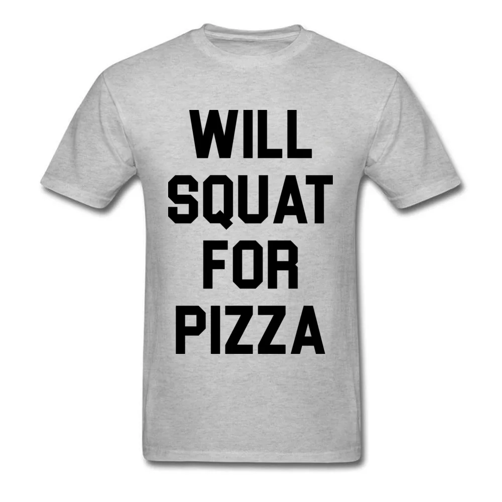 O Neck Will Squat For Pizza Cotton Men T Shirts Group Short Sleeve Tops Tees New Coming Casual Tshirts Drop Shipping Will Squat For Pizza grey