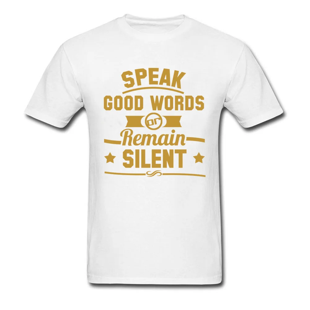 100% Cotton Mens Short Sleeve Classic T-Shirt 3D Printed Tees Classic Funny Crewneck Tops & Tees Top Quality typography speak good words or remain silent white