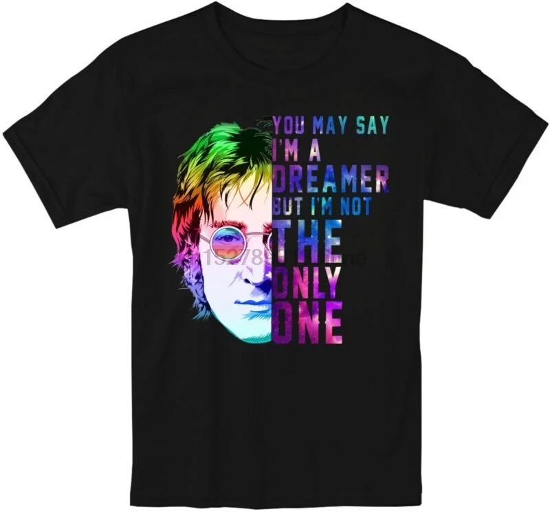 

John Lennon T Shirt You May Say Im A Dreamer But Im Not The Only One S-5XL