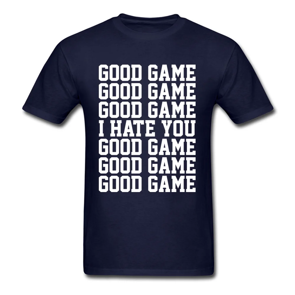 GOOD GAME I HATE YOU Crew Neck Top T-shirts April FOOL DAY Tees Short Sleeve Cheap Cotton Custom Tops Shirt Casual Men GOOD GAME I HATE YOU navy