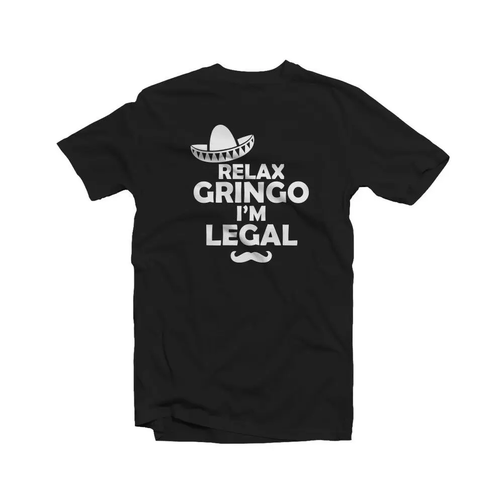 

Relax Gringo I'm Legal T-Shirt Funny Mexican Immigrant Sombrero Humor SpanishCool Casual pride t shirt men Unisex Fashion tshirt