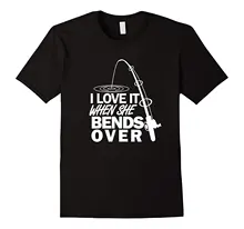 I Love It When She Bends Over – Funny Fishinger T-Shirt 100% Cotton T Shirts Brand Clothing Tops Tees T-Shirt Casual Man Tees