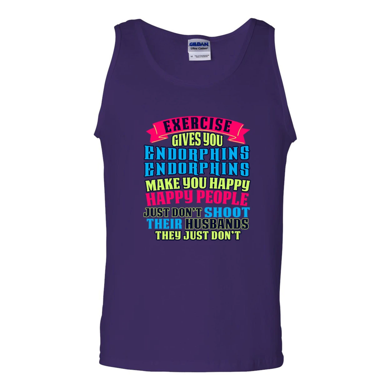 Exercise Gives You Endorphins Make You Happy Funny DT Adult Tank Top 2299 (1)