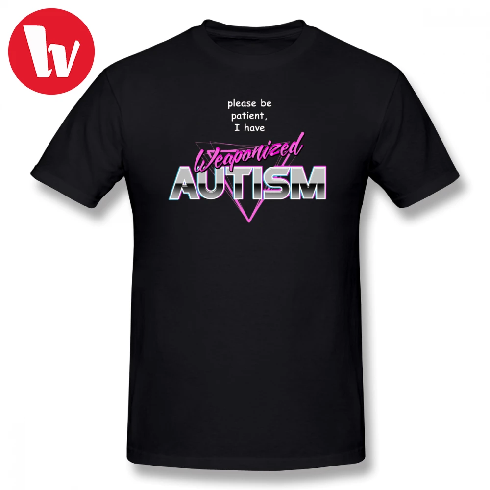 

Please Be Patient I Have Weaponised Autism T-Shirt Men Letter Print Tee Shirt Classic Male Cotton T Shirt 6XL Funny T Shirts