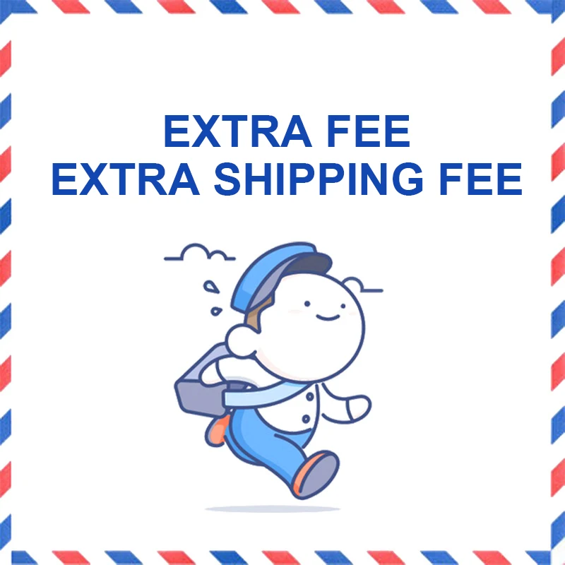 

For Customized order or Extra Shipping Cost