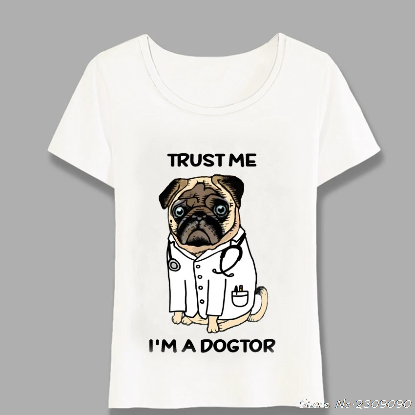 

Trust Me I'M A DOGTOR PUG Print T-Shirt Summer Women t-shirt Funny Dog Design White Casual Tops Tee Girl Short Sleeve Harajuku