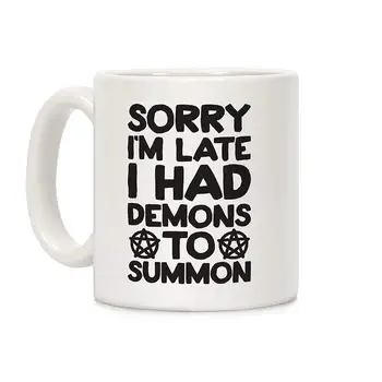 

Sorry I'm Late I Had Demons To Summon White 11 Ounce Ceramic Coffee Mug