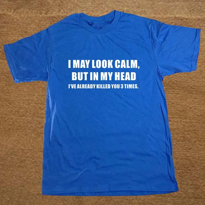 New I MAY LOOK CALM JOKE ADULT HUMOUR NOVELTY GIFT T Shirt Men Funny Tshirt Man Clothing Short Sleeve Camisetas T-shirt New I MAY LOOK CALM JOKE ADULT HUMOUR NOVELTY GIFT T Shirt Men Funny Tshirt Man Clothing Short Sleeve Camisetas T-shirt