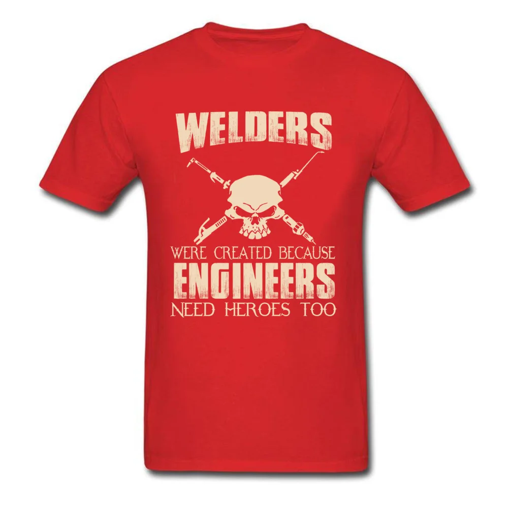Comics Geek Tops T Shirt for Men Faddish Summer Autumn Crewneck 100% Cotton Short Sleeve T Shirt Printed Tees Top Quality WELDERS WERE CREATED BECAUSE ENGINEERS NEED HEROES TOO red