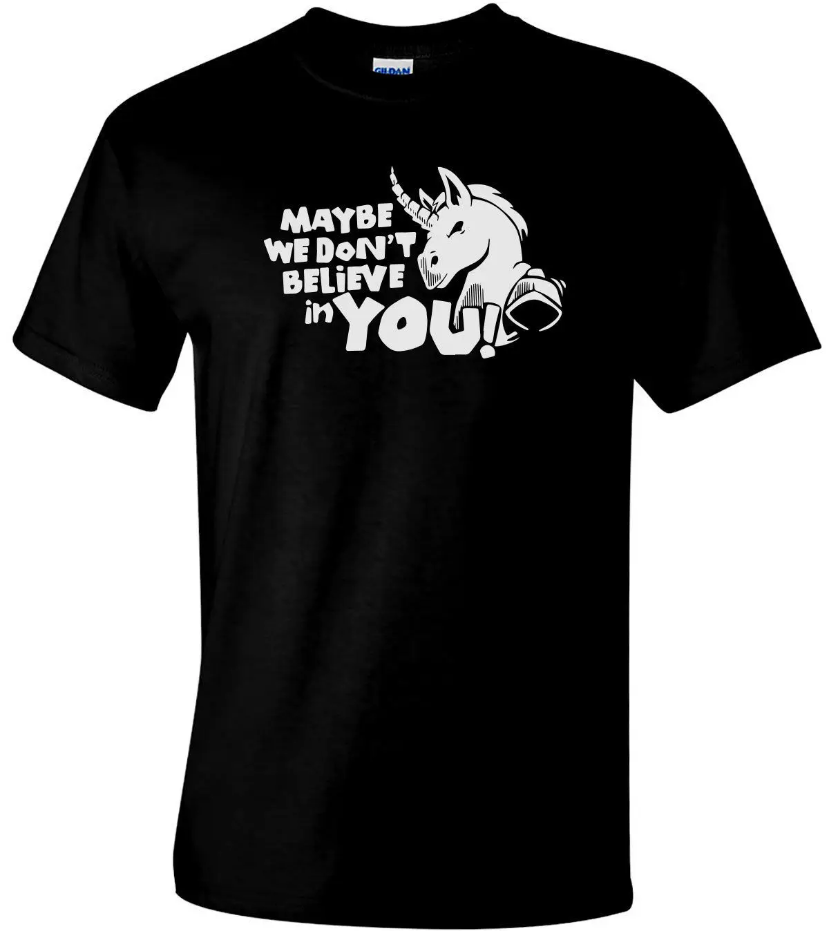 Maybe We Don't Believe In You! Funny Unicorn T-Shirt Men's &amp Ladies Unisex Top Cartoon t shirt men New Fashion tshirt |