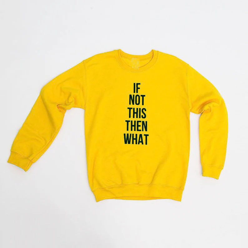 Yellow Graphic Sweatshirt If Not This 