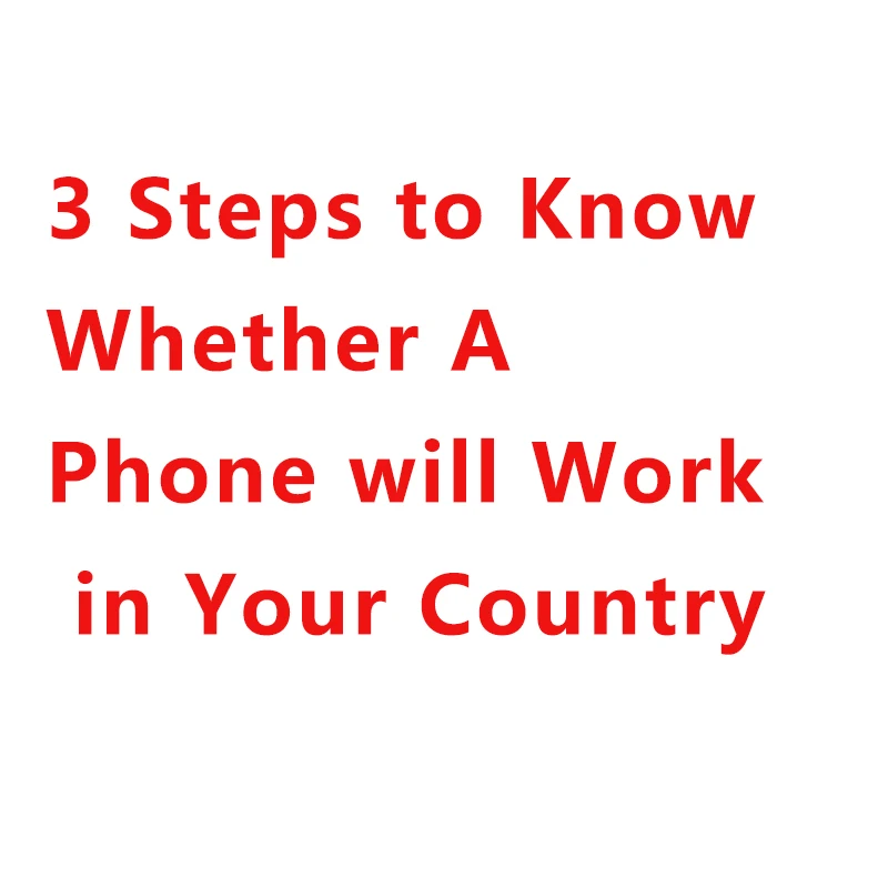 

3 Steps to Know Whether A Phone will Work in Your Country