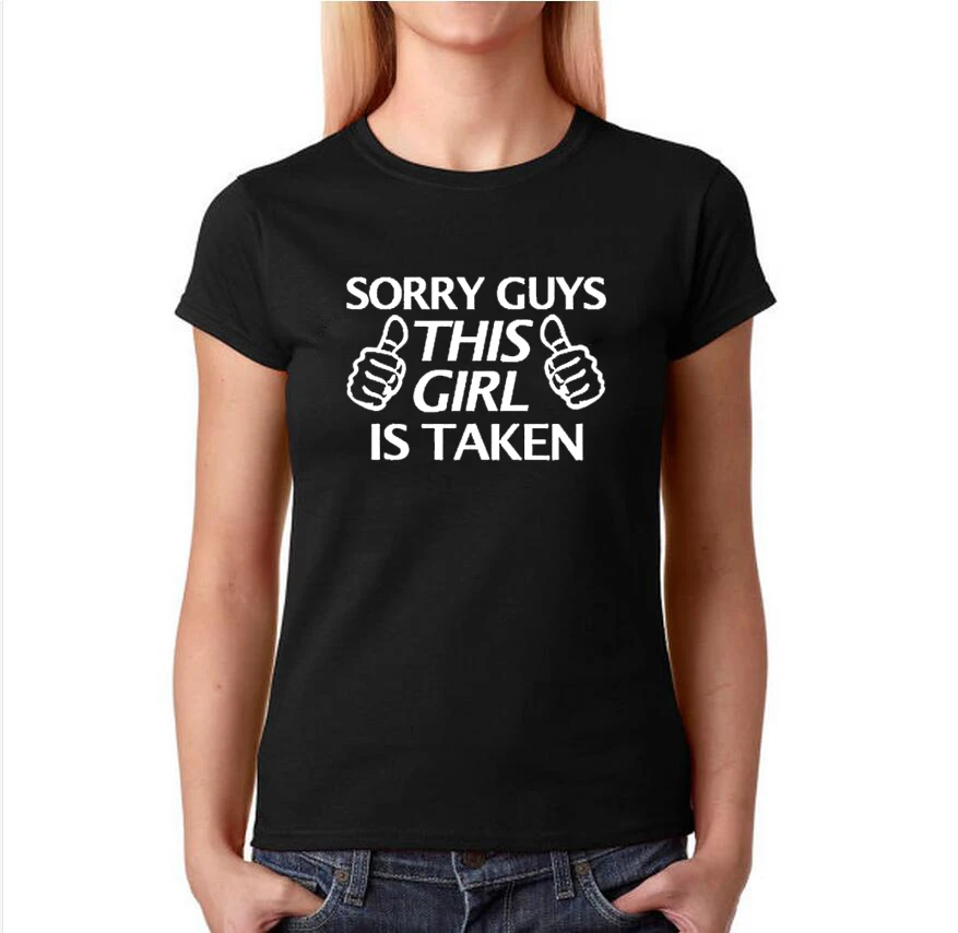 Funny Slogan T shirt Sorry Guys This Girl Is Taken 2018 Summer Women