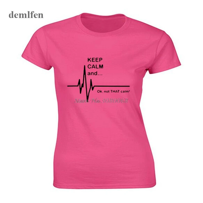 

Keep Calm And...Not That Calm - Funny EKG Heart Rate Paramedic Nurse T-shirt Women Cotton O-neck Printed T Shirt Hip Hop Tee