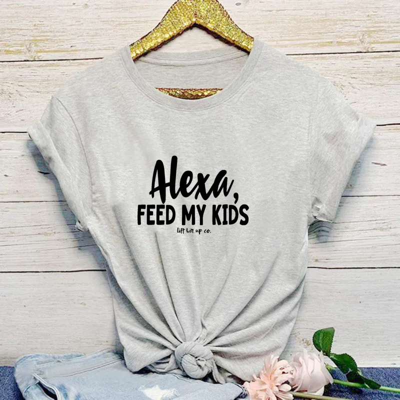 Alexa feed my kids/Новое поступление сезон лето забавная повседневная женская футболка с