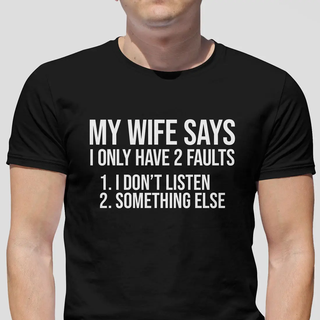 

My Wife Says I Have Two Faults, Not Listening T Shirt - NEW & ALL SIZES Gift Print T-shirt,Hip Hop Tee Shirt,NEW ARRIVAL tees