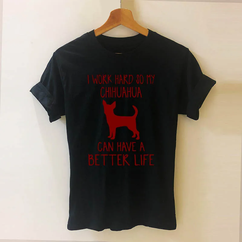 Женская футболка с принтом «I Work Hard So Chihuahua Can Have Better Life Dog Mom» Повседневная хлопковая забавная футболка для девочек - Цвет: BLACK