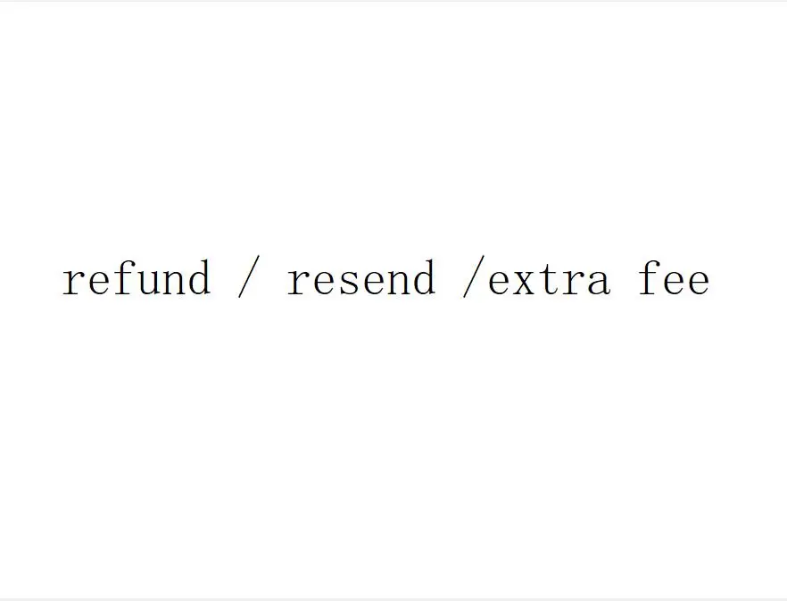 

Extra Fee/ refund /resend