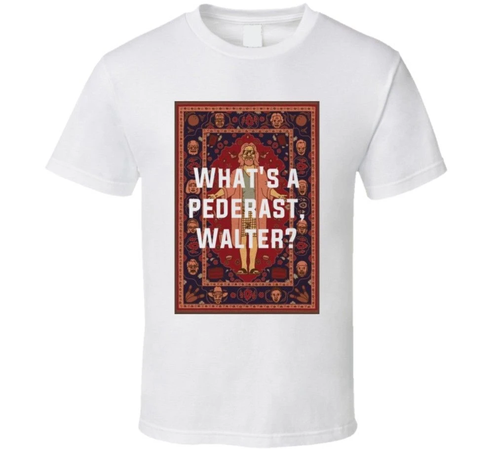 Big Lebowski Rug Quote The Big Lebowski The Rug What's A Pederast, Walter? Quote T Shirt Cool  Casual Pride T Shirt Men Unisex Fashion Tshirt|T-Shirts| - Aliexpress