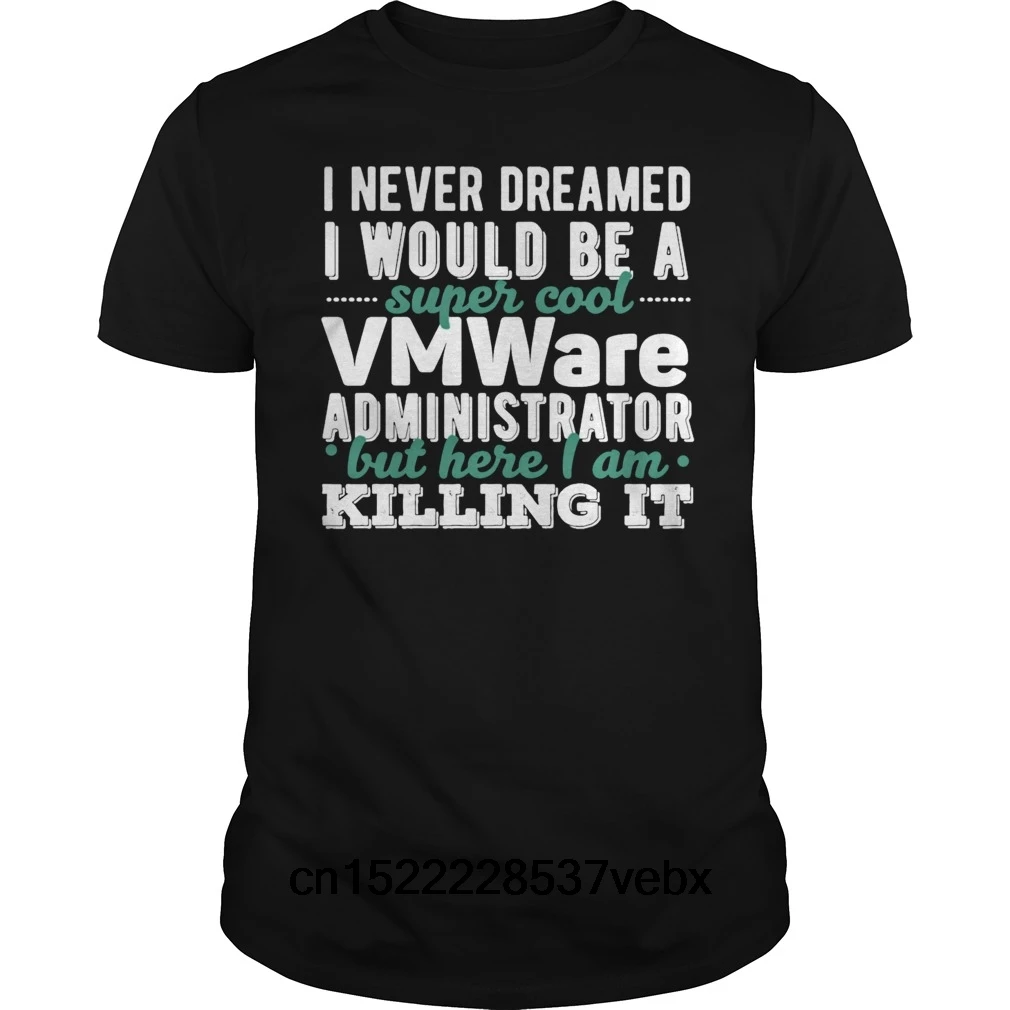 Funny Men t shirt  novelty tshirt VMWare Administrator - I never dreamed I would be cool T-Shirt Broadcloth Cotton  Casual