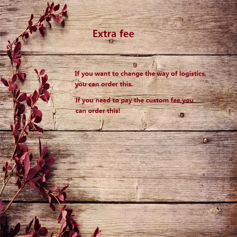 

Extra fee(Extra postage or Extra custom fee,you can order this!)