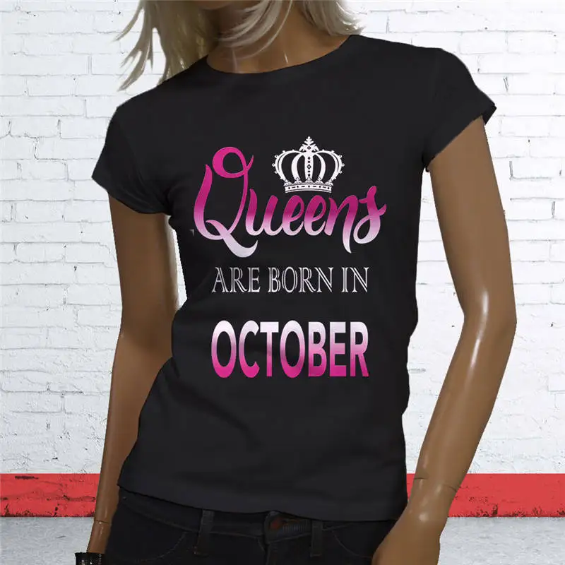 

Brand Clothes Summer 2018 Printing Machine Women Queens Are Born In October O-Neck Short-Sleeve T Shirts