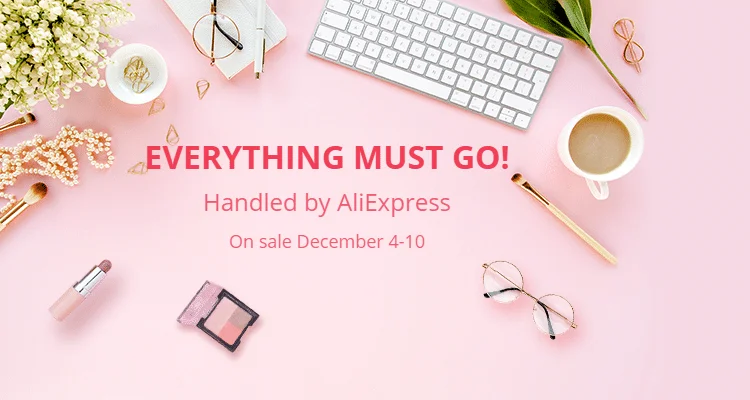 Everything must go!: Handled by AliExpress. On sale December 4-10 Top sellers! Fast order processing Dedicated customer service!