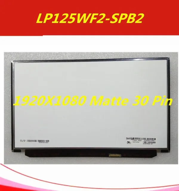 

LP125WF2-SPB2 LP125WF2 (SP)(B2) FRU 00HM745 IPS brightness control Matrix laptop 12.5" LP125WF2 SPB2 FHD 1920X1080 Matte 30 Pin