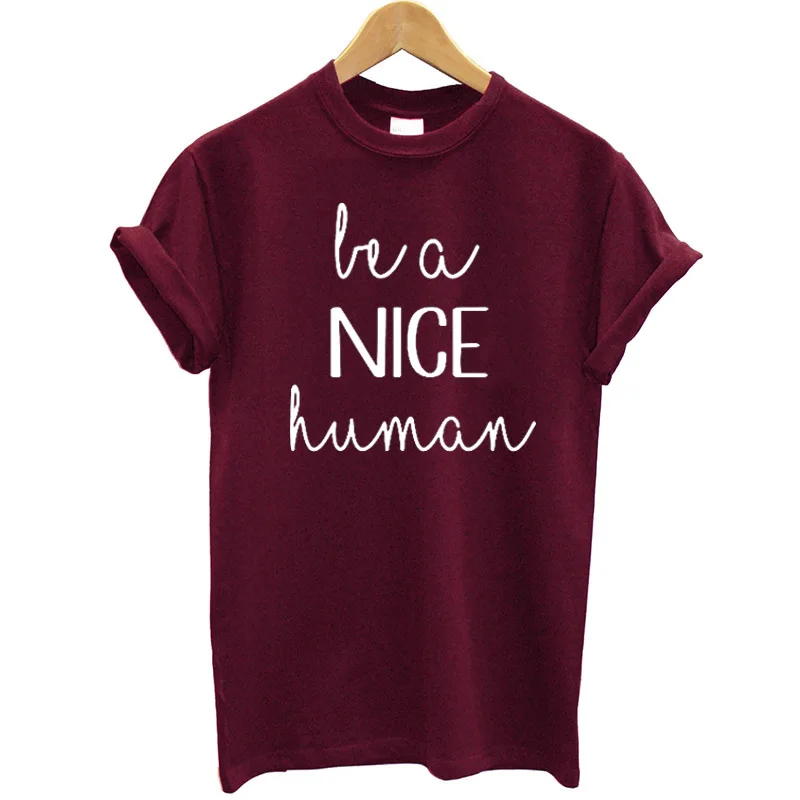 Be A Nice Human Printed Women T Shirt Cotton Short Sleeves Casual Summer Tops Streetwear 2020 Female Tee Femme Hipster | Женская одежда