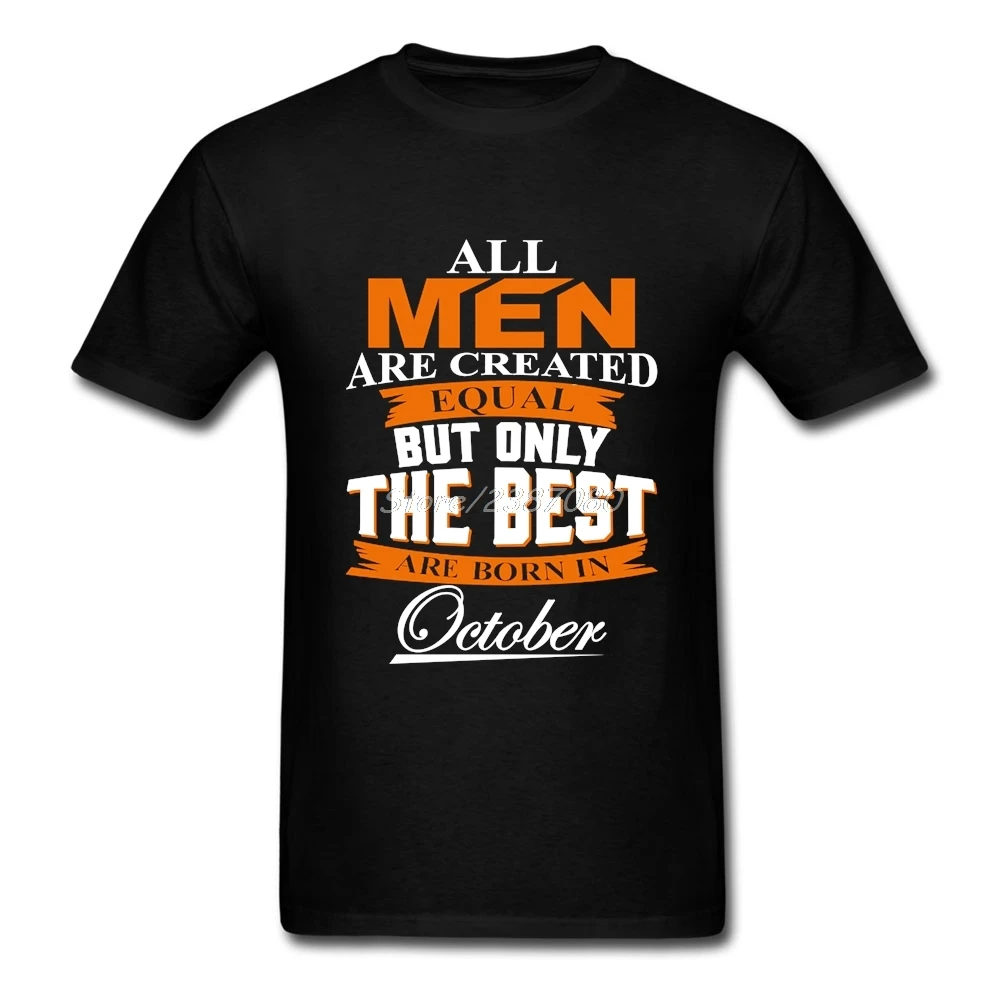 All Men Are Created Equal But Only The Best Are Born In October T Shirt ...