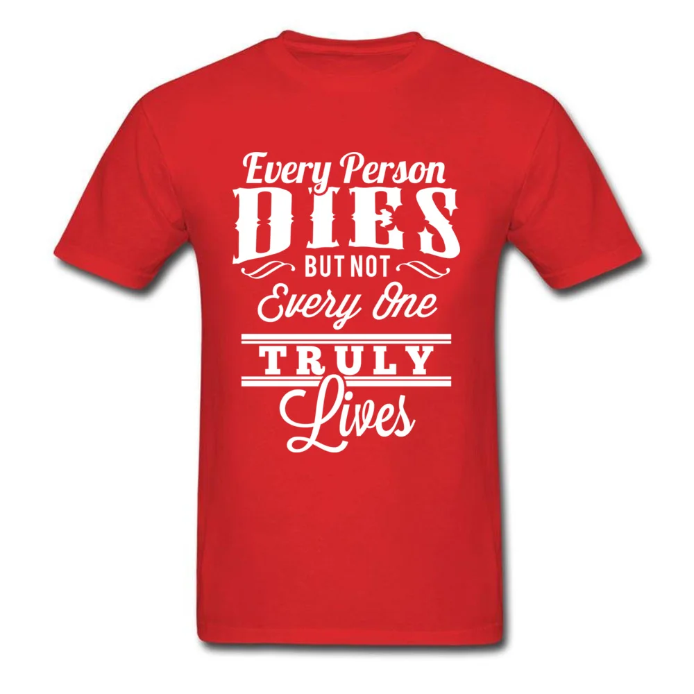 Every Person Dies But Not Everyone Truly Lives_red
