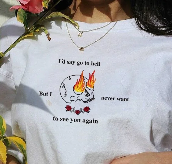 

Fashionshow-JF Skull Printed T Shirt I'd Say Go to Hell but I Never Want to See You Again Letter Funny Quetes Printing Tee Tops