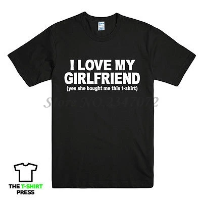 

I LOVE MY GIRLFRIEND FUNNY PRINTED MENS T SHIRT BOYFRIEND GIFT IDEA TEE SLOGAN men summer cotton tshirt