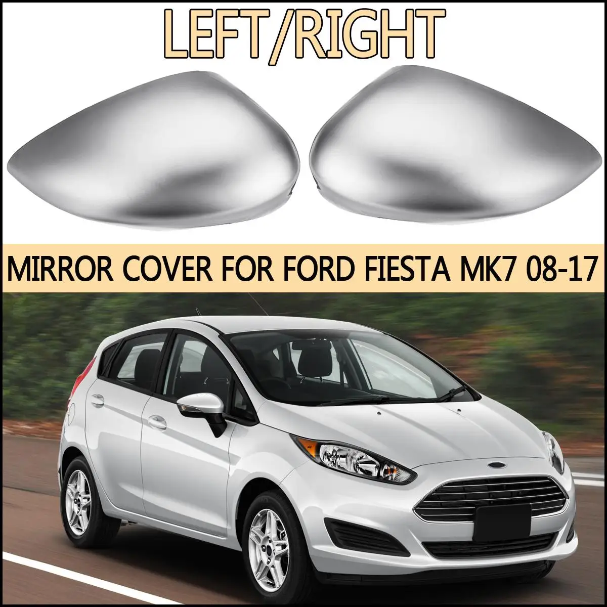 

Rearview Wing Mirror Chrome Cover Cap Painted 2008 2009 2010 2011 2012 2013 2014 2015 -2017 For Ford for FIESTA MK7 Left/Right