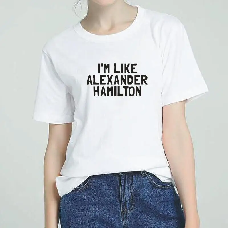 

Im Like Alexander Hamilton Letter Print T-shirt Women Cotton Summer Harajuku Traveler Street Tee Shirt Casual Loose Women Tshirt