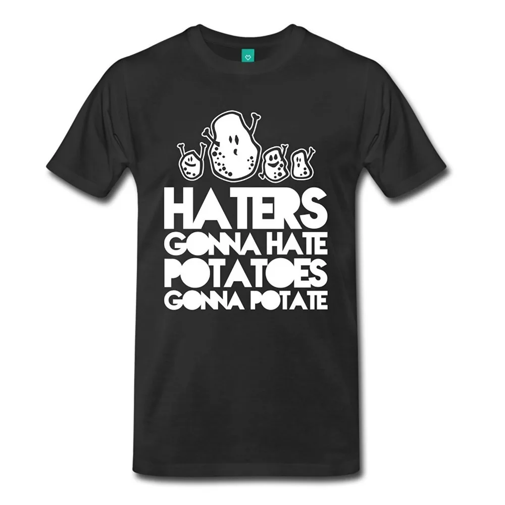 2017 Hot Sale Fashion Haters Gonna Hate, Potatoes Gonna Potate Men's