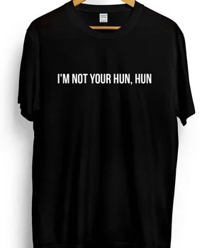 

I'M Not Your Hun, Hun - Printed Love Island Slogan Tshirt T-Shirt Tee Top Eyal 2019 Short Shirt Hip Hop Things Polyester T Shirt