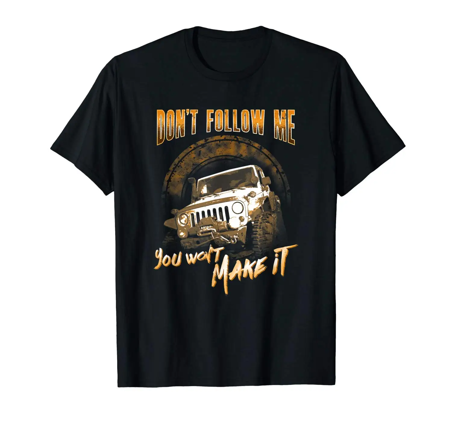 

Don't Follow Me You Won't Make It Offroad Jeep Lover T Shirt