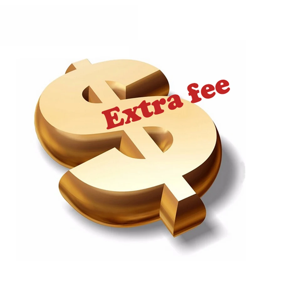 

Extra Fee for Your Order As Discussed