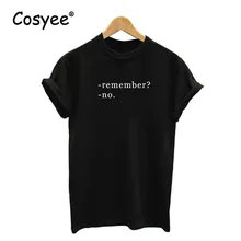 Cosyee Remember No White Letter Print New Arrival Ladies Summer Vogue Hipster Hot Sale Harajuku Cotton Female T Shirt Top Tees