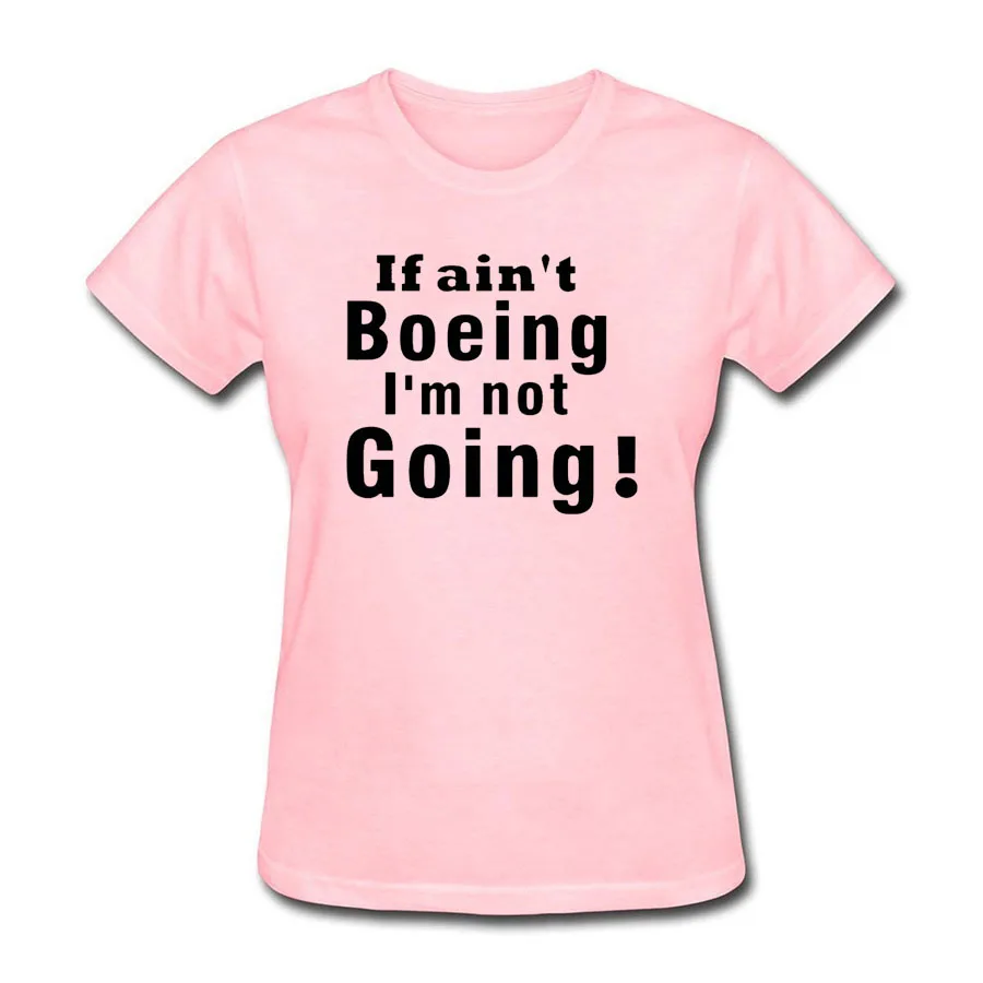2018 летняя Горячая Распродажа если не Boeing я собираюсь Хлопковая футболка Женская