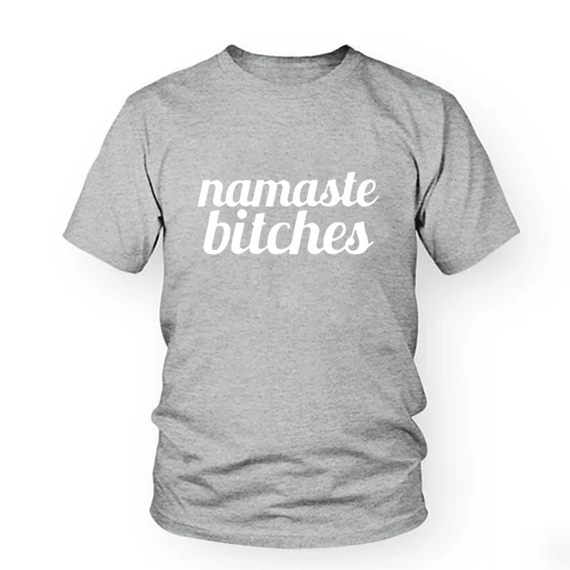 

Namaste Bitches Letter Print T Shirt Women Funny Tops Summer Style Outfits Tshirt Gray Tees Tumblr T-Shirts