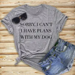 Sorry I Can't I Have Plans With My Dog t shirt сувенир для любителя собак Собака Мама Женская Футболка Летний стиль крутая хлопковая Футболка Femme tees