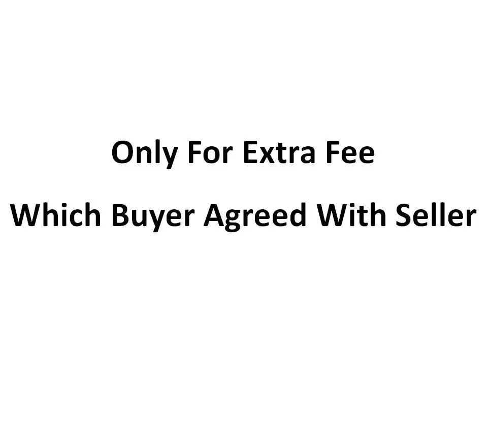 

Only for Extra Fee Which Buyer Agreed With Seller