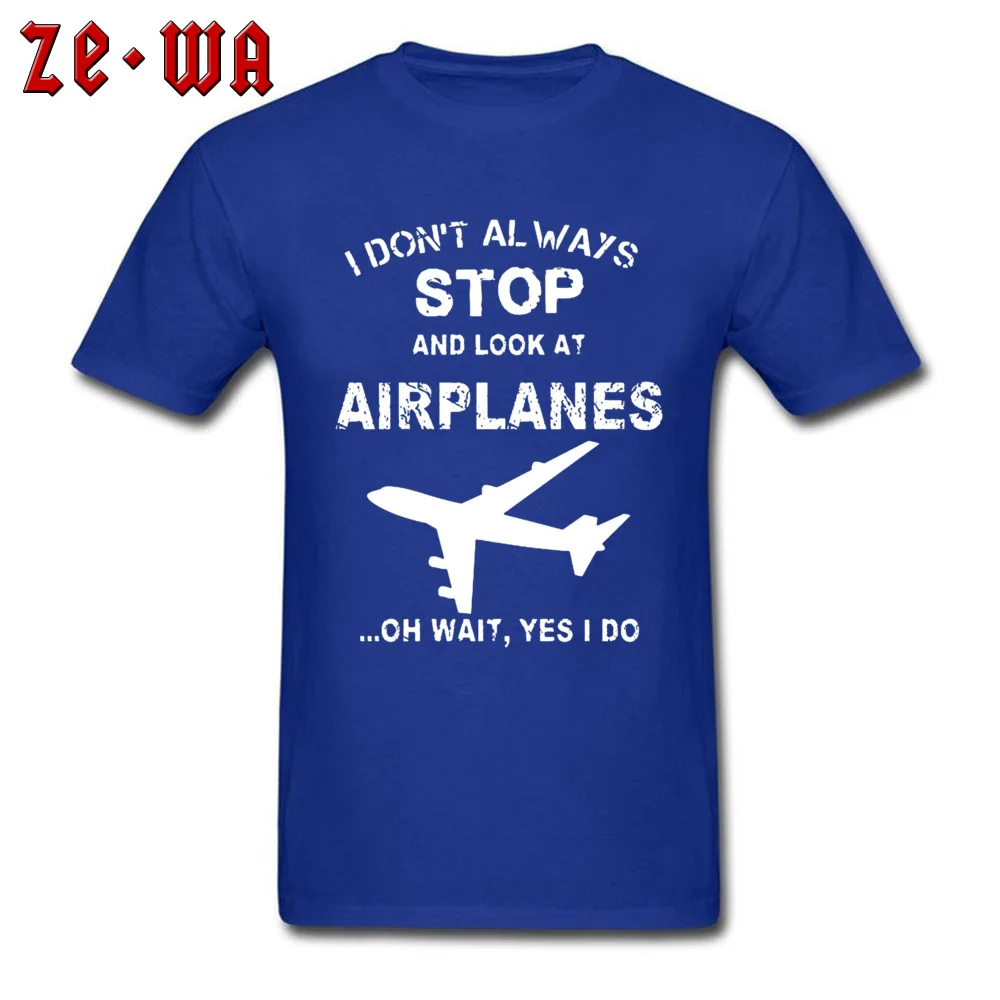 Comics Tops T Shirt Funny O Neck Fashionable Short Sleeve 100% Cotton Mens Tshirts Summer Tshirts Free Shipping I Dont Always Stop And Look At Airplane 4956 blue