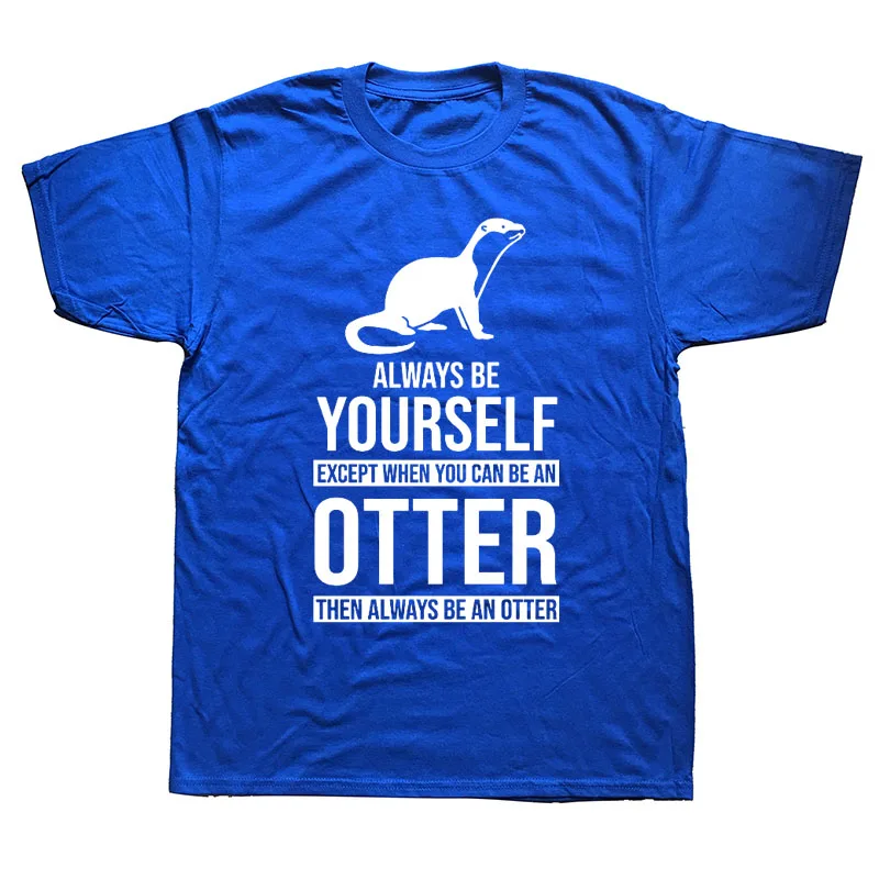 Be Yourself Or Be An Otter Joke Забавные футболки мужские летние хлопковые Harajuku с коротким рукавом и круглым вырезом уличная черная футболка