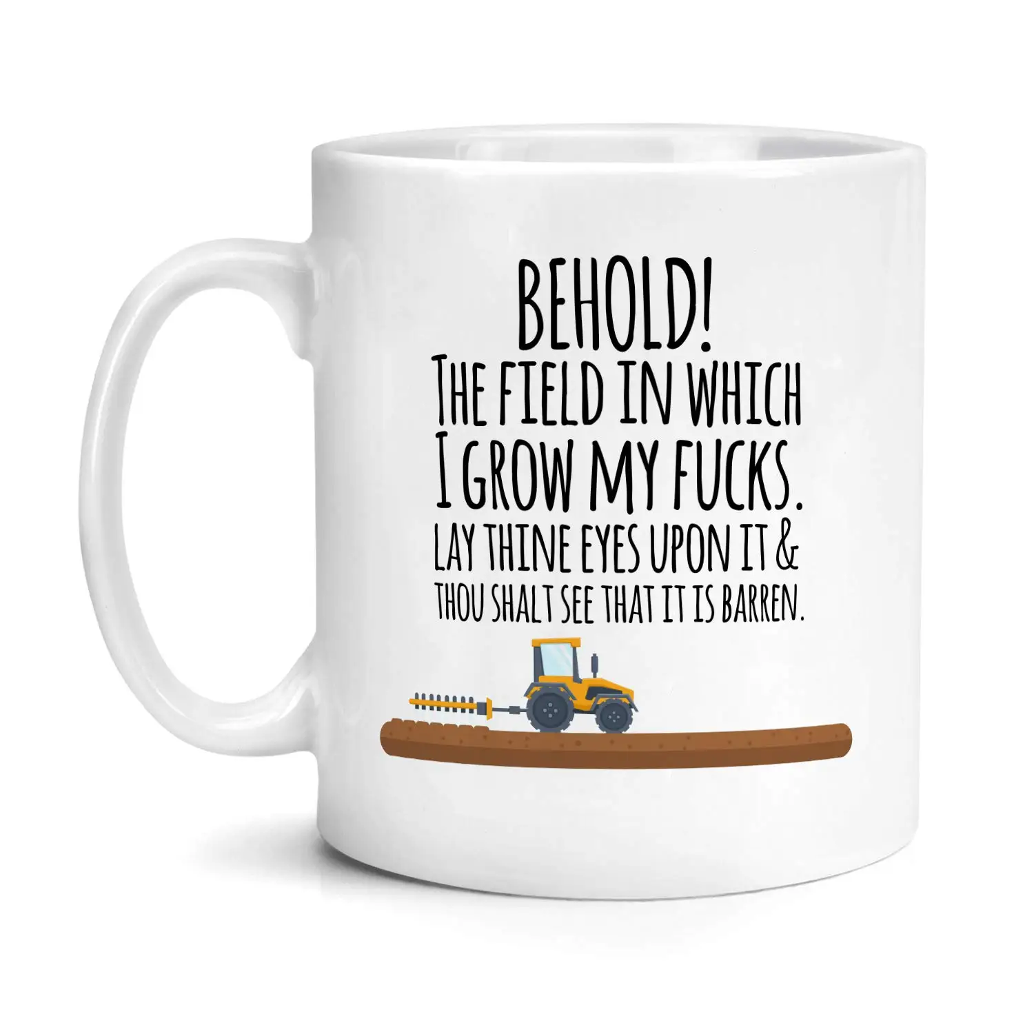 

Behold The Field In Which I Grow My F*cks Funny Mug Tea Coffee Cup