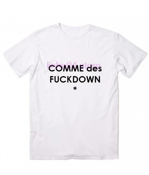 

Comme Des Fuckdown Quote Tshirts The hottest T-shirt in the world