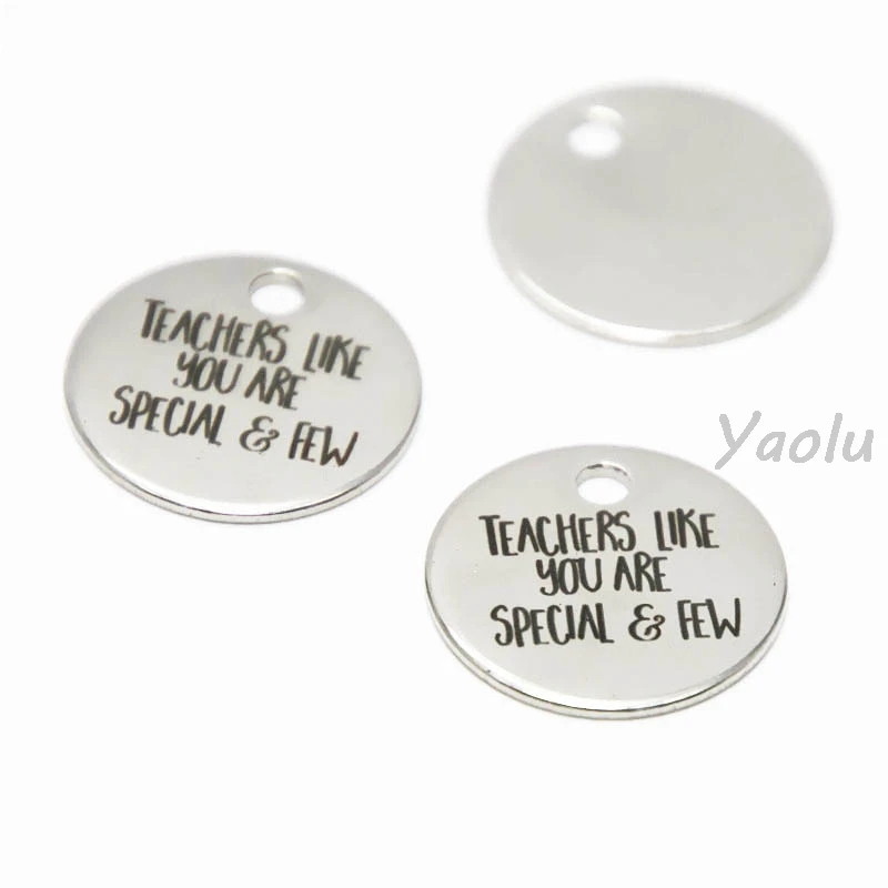 

10pcs/lot Teachers like you are special & few charm Teacher Inspirational Stainless steel disc message Charm pendant 20mm